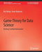 Game Theory for Data Science: Eliciting Truthful Information by Boi Faltings