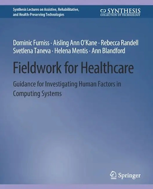 Fieldwork for Healthcare: Guidance for Investigating Human Factors in Computing Systems by Dominic Furniss