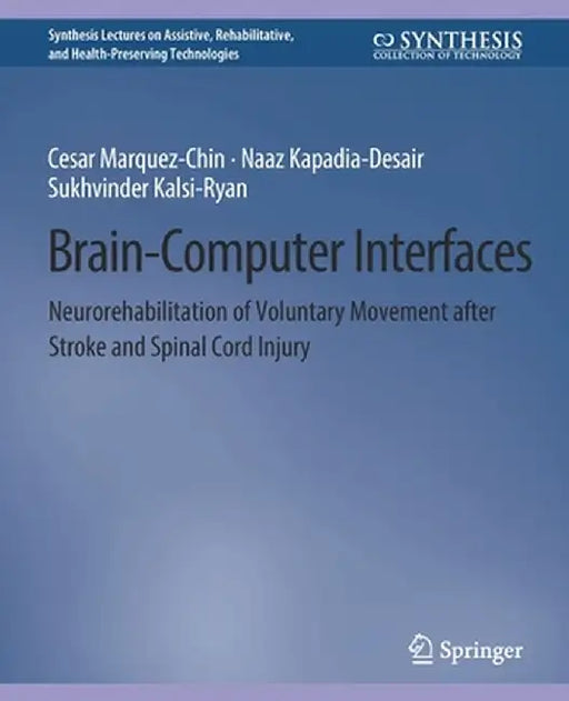 Brain-Computer Interfaces: Neurorehabilitation of Voluntary Movement After Stroke and Spinal Cord Injury by Cesar Marquez-Chin