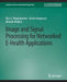 Image and Signal Processing for Networked Ehealth Applications by Ilias G. Maglogiannis