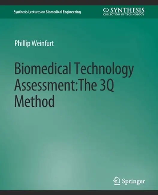 Biomedical Technology Assessment: The 3q Method by Phillip Weinfurt