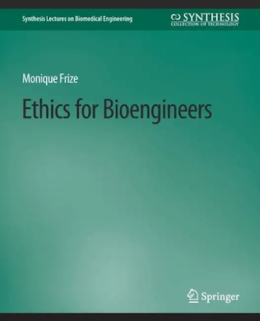 Ethics for Bioengineers by Monique Frize