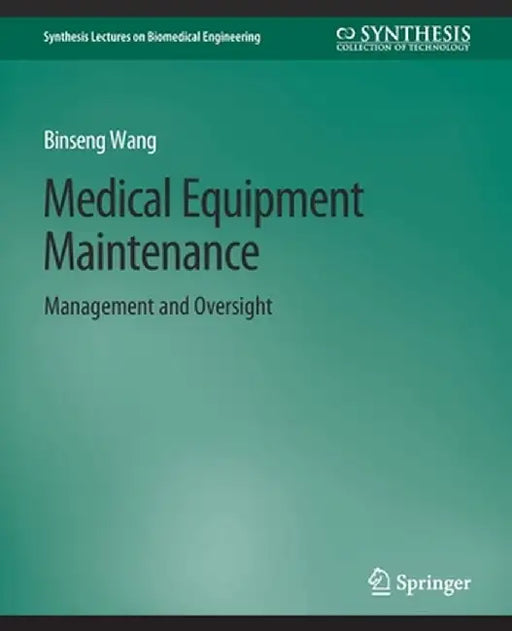 Medical Equipment Maintenance: Management and Oversight by Binseng Wang