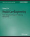 Health Care Engineering Part I: Clinical Engineering and Technology Management by Monique Frize