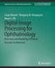 Digital Image Processing for Ophthalmology: Detection and Modeling of Retinal Vascular Architecture by Faraz Oloumi