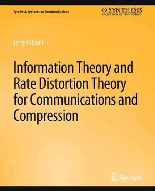 Information Theory and Rate Distortion Theory for Communications and Compression by Jerry Gibson