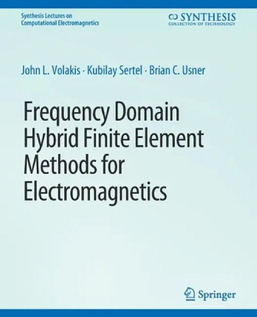 Frequency Domain Hybrid Finite Element Methods in Electromagnetics by John L. Volakis