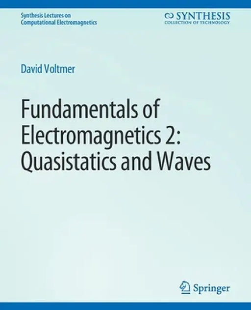 Fundamentals of Electromagnetics 2: Quasistatics and Waves by David Voltmer