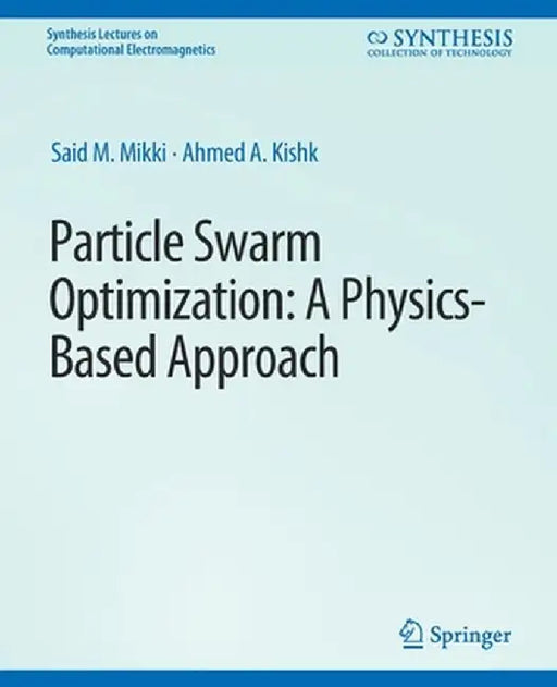 Particle Swarm Optimizaton: A Physics-Based Approach by Said M. Mikki