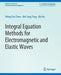 Integral Equation Methods for Electromagnetic and Elastic Waves by Weng Chew