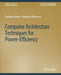 Computer Architecture Techniques for Power-Efficiency by Stefanos Kaxiras
