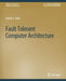 Fault Tolerant Computer Architecture by Daniel Sorin