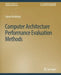 Computer Architecture Performance Evaluation Methods by Lieven Eeckhout