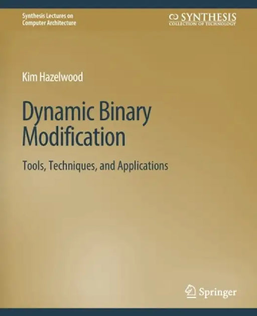Dynamic Binary Modification: Tools, Techniques and Applications by Kim Hazelwood