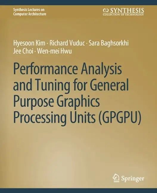Performance Analysis and Tuning for General Purpose Graphics Processing Units (Gpgpu) by Hyesoon Kim