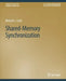 Shared-Memory Synchronization by Michael L. Scott