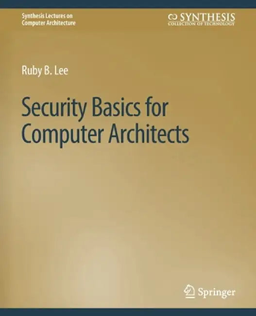Security Basics for Computer Architects by Ruby B. Lee