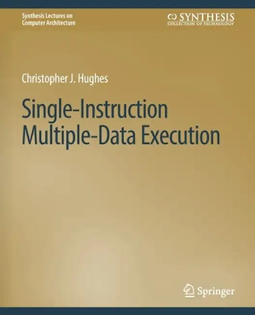 Single-Instruction Multiple-Data Execution by Christopher J. Hughes
