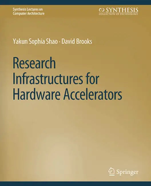 Research Infrastructures for Hardware Accelerators by Yakun Sophia Shao
