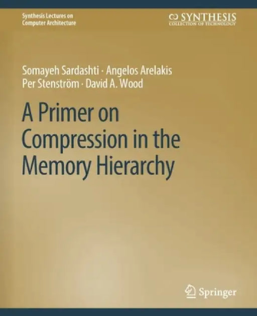 A Primer on Compression in the Memory Hierarchy by Somayeh Sardashti