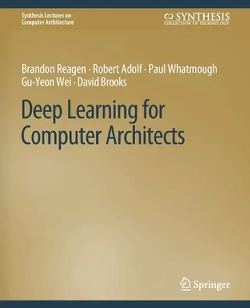 Deep Learning for Computer Architects by Brandon Reagen