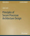 Principles of Secure Processor Architecture Design by Jakub Szefer