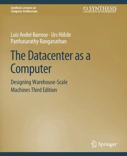 The Datacenter as a Computer: Designing Warehouse-Scale Machines, Third Edition by Luiz André Barroso
