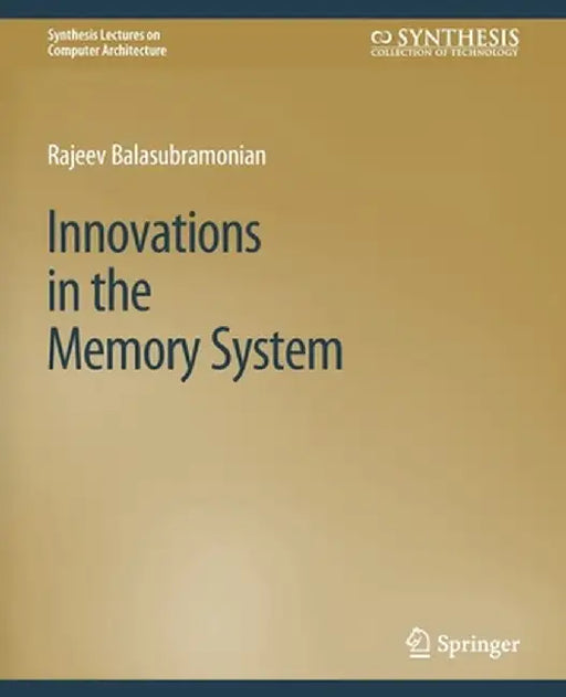Innovations in the Memory System by Rajeev Balasubramonian