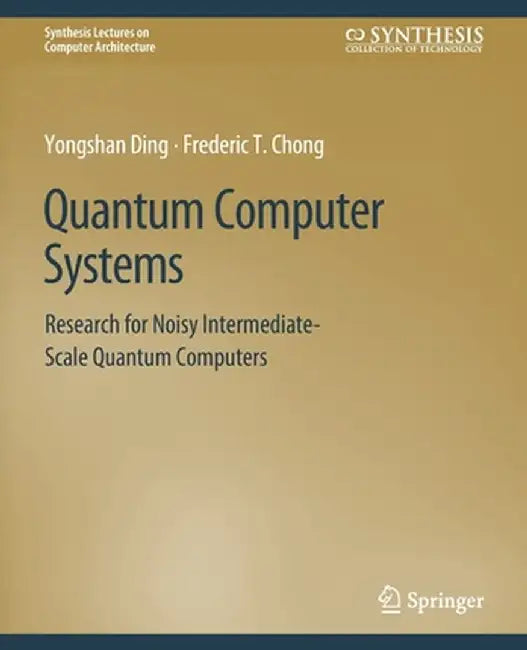 Quantum Computer Systems: Research for Noisy Intermediate-Scale Quantum Computers by Yongshan Ding