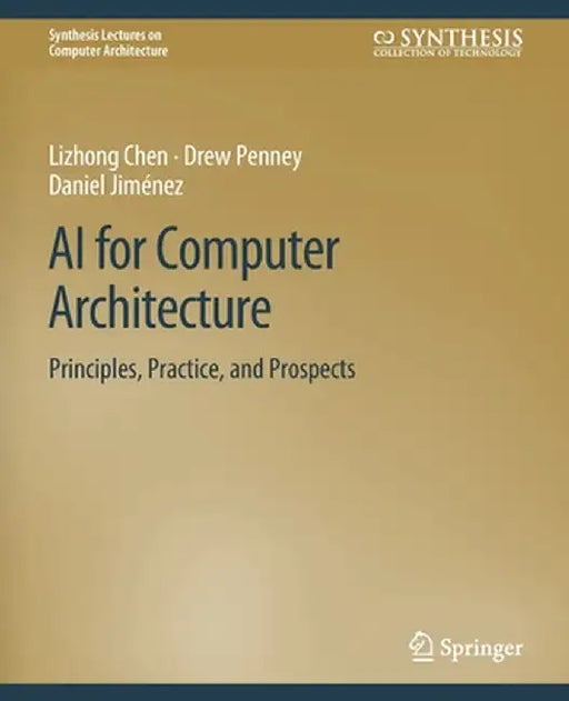 AI for Computer Architecture: Principles, Practice, and Prospects by Lizhong Chen