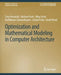 Optimization and Mathematical Modeling in Computer Architecture by Karthikeyan Sankaralingam