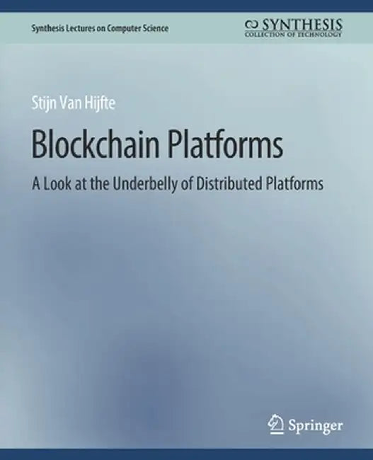 Blockchain Platforms: A Look at the Underbelly of Distributed Platforms by Stijn Van Hijfte
