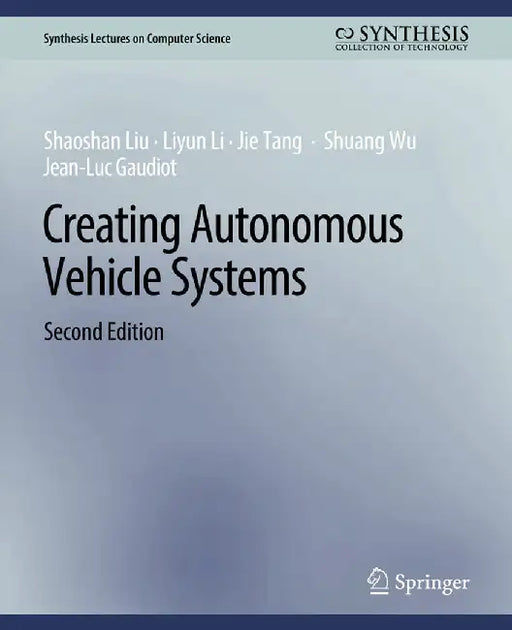 Creating Autonomous Vehicle Systems Second Edition by Shaoshan Liu
