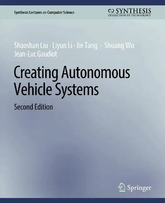 Creating Autonomous Vehicle Systems Second Edition by Shaoshan Liu