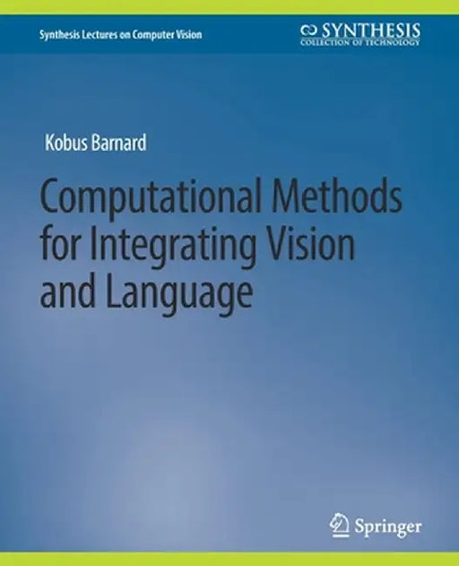 Computational Methods for Integrating Vision and Language by Kenichi Kanatani