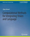 Computational Methods for Integrating Vision and Language by Kenichi Kanatani