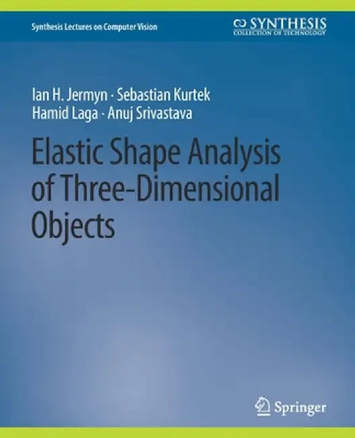 Elastic Shape Analysis of Three-Dimensional Objects by Ian H. Jermyn