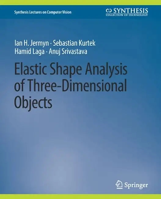 Elastic Shape Analysis of Three-Dimensional Objects by Ian H. Jermyn