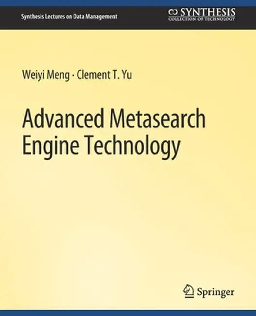 Advanced Metasearch Engine Technology by Weiyi Meng
