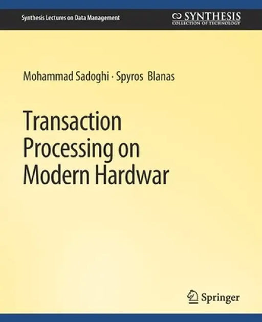 Transaction Processing on Modern Hardware by Mohammad Sadoghi