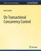 On Transactional Concurrency Control by Goetz Graefe