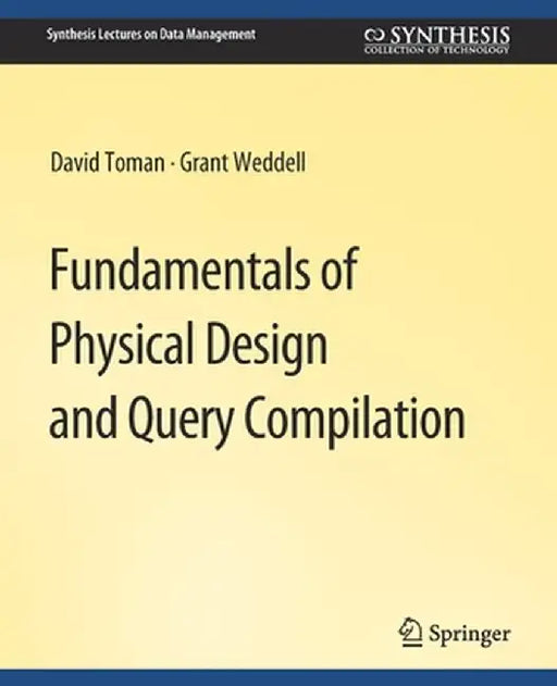 Fundamentals of Physical Design and Query Compilation by David Toman