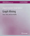 Graph Mining: Laws, Tools, and Case Studies by Deepayan Chakrabarti