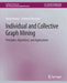 Individual and Collective Graph Mining: Principles, Algorithms, and Applications by Danai Koutra