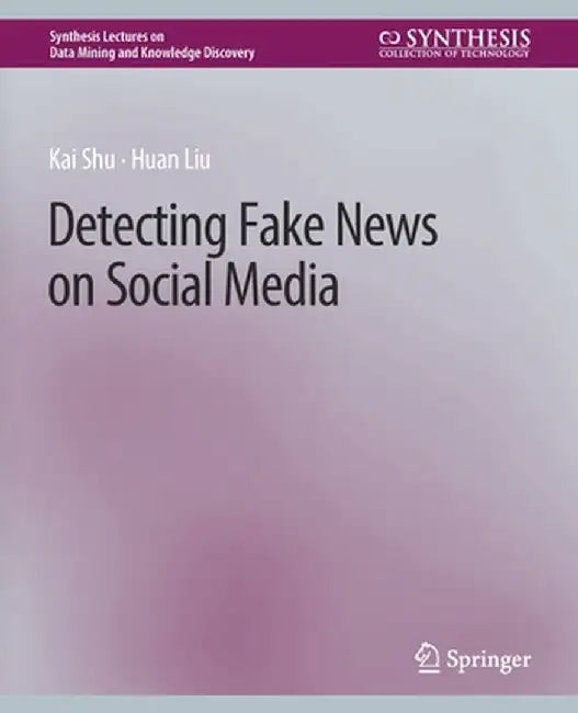 Detecting Fake News on Social Media by Kai Shu