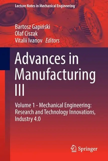 Advances in Manufacturing III: Volume 1 - Mechanical Engineering: Research and Technology Innovations, Industry 4.0 by Bartosz Gapiński