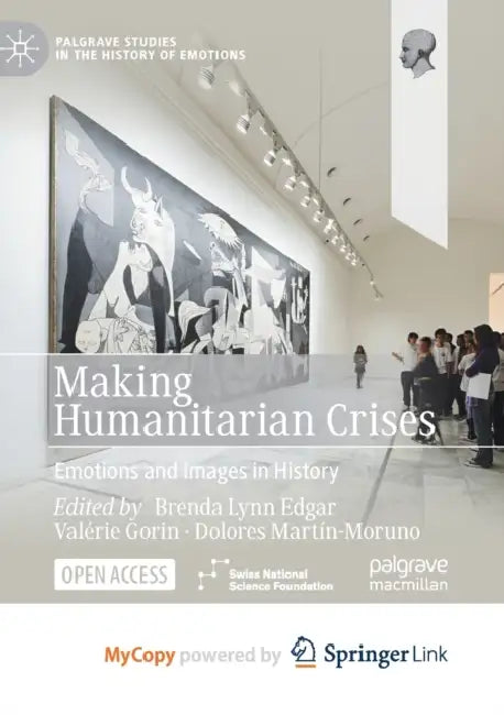 Making Humanitarian Crises: Emotions and Images in History by Justin Davis