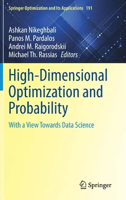 High-Dimensional Optimization and Probability: With a View Towards Data Science by Ashkan Nikeghbali