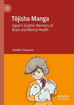 T&#333;jisha Manga: Japan's Graphic Memoirs of Brain and Mental Health by Yoshiko Okuyama