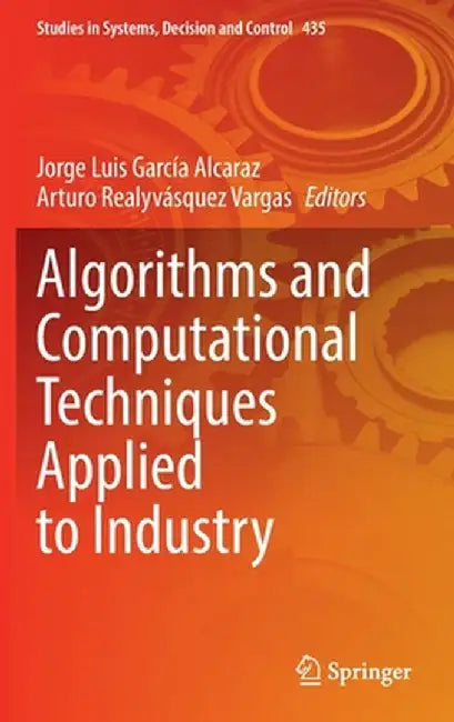 Algorithms and Computational Techniques Applied to Industry by Jorge Luis García Alcaraz